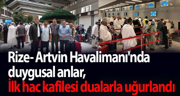 Rize- Artvin Havalimanı’nda duygusal anlar, İlk hac kafilesi dualarla uğurlandı