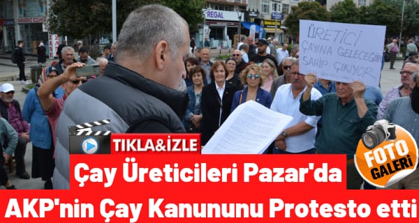 Çay Üreticileri Pazar’da AKP’nin Çay Kanununu Protesto Etti