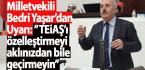 Milletvekili Bedri Yaşar’dan Uyarı:” TEİAŞ’ı özelleştirmeyi aklınızdan bile geçirmeyin”