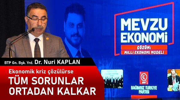 BTP Genel Başkan Yardımcısı Kaplan “Ekonomik kriz çözülürse, tüm sorunlar ortadan kalkar”
