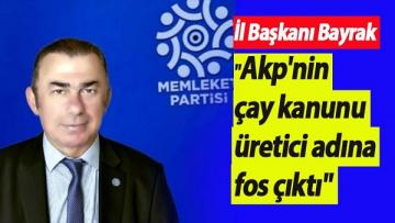İl Başkanı Bayrak “Akp’nin çay kanunu üretici adına fos çıktı”