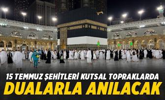15 Temmuz şehitleri kutsal topraklarda dualarla anılacak