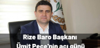 Rize Baro Başkanı Ümit Peçe’nin acı günü