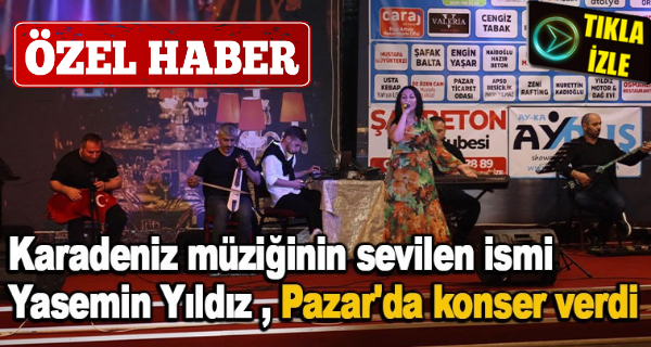 Karadeniz müziğinin sevilen ismi Yasemin Yıldız , Pazar’da konser verdi