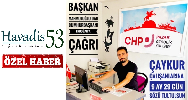 CHP Pazar Gençlik Kolları Başkanı Mahmutoğlu’dan Cumhurbaşkanı Erdoğan’a Çağrı