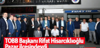 TOBB Başkanı Rifat Hisarcıklıoğlu Pazar İlçesindeydi