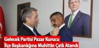 Gelecek Partisi Pazar İlçe Başkanlığına sürpriz isim atandı