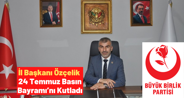 Başkan Özçelik 24 Temmuz Basın Bayramı’nı Kutladı