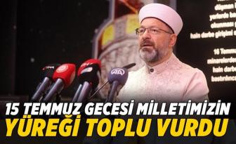 Diyanet İşleri Başkanı Erbaş: 15 Temmuz gecesi milletimizin yüreği toplu vurdu