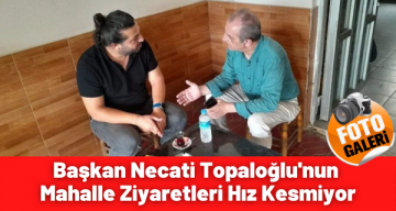 Başkan Necati Topaloğlu’nun Mahalle Ziyaretleri Hız Kesmiyor