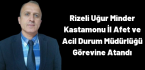 Rizeli Uğur Minder Kastamonu İl Afet ve Acil Durum Müdürlüğü Görevine Atandı