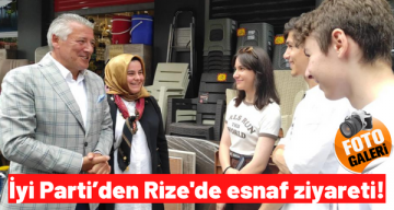 İyi Parti’den Rize’de esnaf ziyareti!