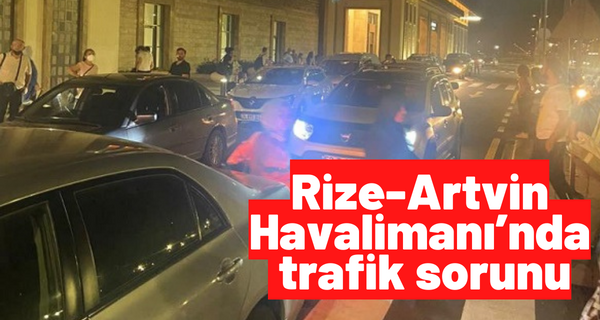 Rize-Artvin Havalimanı’nda trafik sorunu