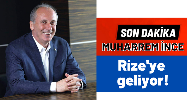 Memleket Partisi Rize İl Başkanı Muhittin Bayrak Duyurdu ”Muharrem İnce Rize’ye geliyor!”