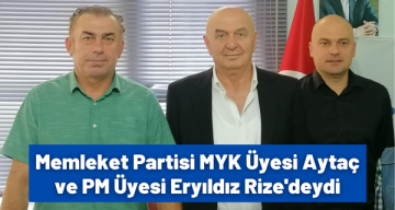 Memleket Partisi MYK Üyesi Aytaç ve PM Üyesi Eryıldız Rize’deydi