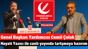 Genel Başkan Yardımcısı Cemil Çolak ”Hayati Yazıcı ile canlı yayında tartışmaya hazırım”
