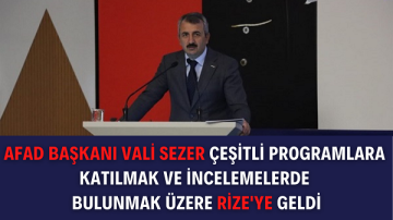 AFAD Başkanı Vali Sezer Çeşitli Programlara Katılmak ve İncelemelerde Bulunmak Üzere Rize’ye Geldi
