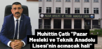Muhittin Çatlı “Pazar Mesleki ve Teknik Anadolu Lisesi’nin acınacak hali”