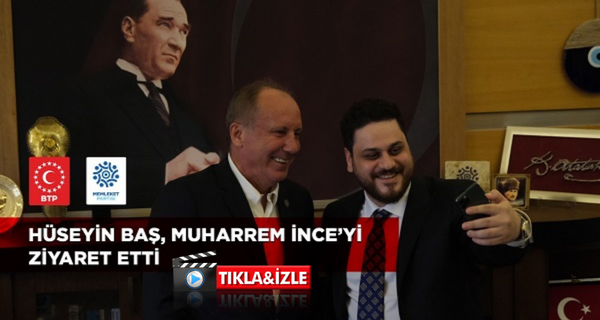 BTP Genel Başkanı Hüseyin Baş, Muharrem İnce’yi ziyaret etti