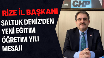 CHP Rize İl Başkanı Saltuk Deniz’den Yeni Eğitim Öğretim Yılı Mesajı
