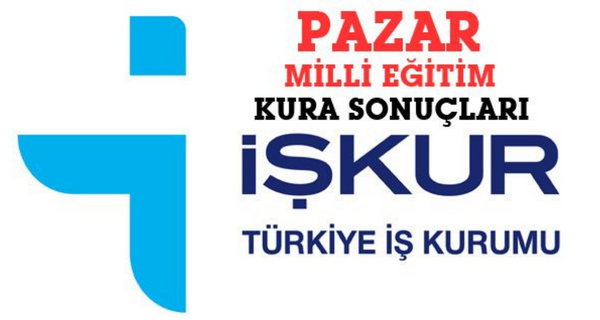 Pazar Milli Eğitim İŞKUR Kura Sonuçları