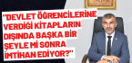 “Devlet öğrencilerine verdiği kitapların dışında başka bir şeyle mi sonra imtihan ediyor?”