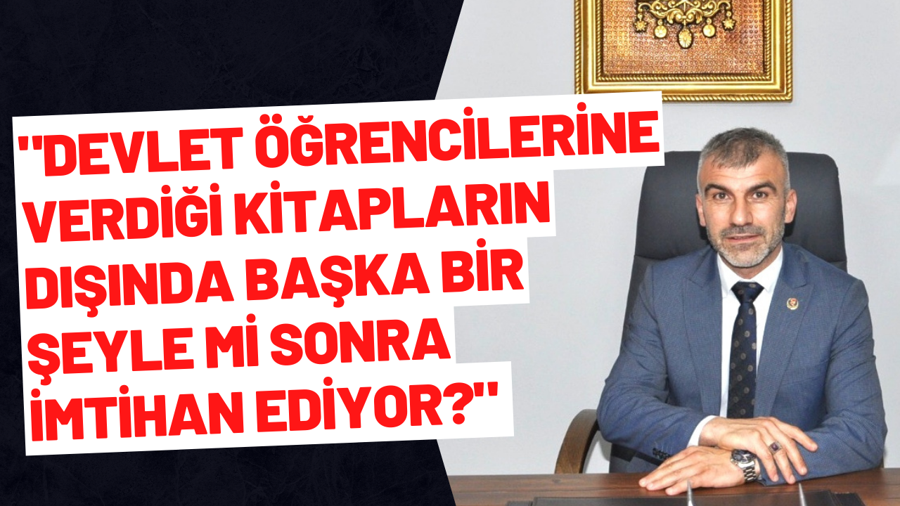 “Devlet öğrencilerine verdiği kitapların dışında başka bir şeyle mi sonra imtihan ediyor?”