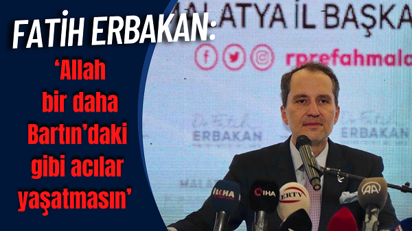 Fatih Erbakan: ‘Allah bir daha Bartın’daki gibi acılar yaşatmasın’