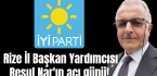 İYİ Parti Rize İl Başkan Yardımcısı Resul Nar’ın acı günü!