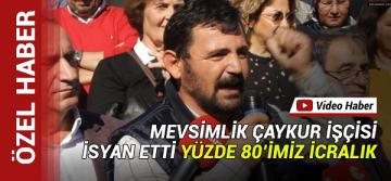 MEVSİMLİK ÇAYKUR İŞÇİSİ YÜZDE 80’İMİZ İCRALIK