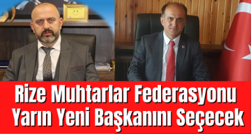 Rize Muhtarlar Federasyonu Yarın Yeni Başkanını Seçecek