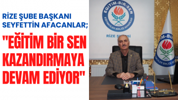 Şube Başkanı Afacanlar ”Eğitim Bir Sen Kazandırmaya Devam Ediyor”