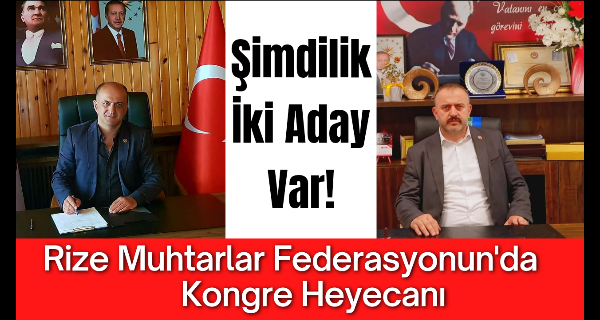 Rize Muhtarlar Federasyonun’da Kongre Heyecanı