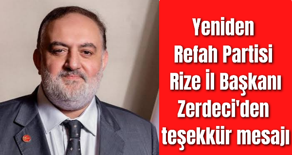 Yeniden Refah Partisi Rize İl Başkanı Zerdeci’den teşekkür mesajı