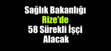 Sağlık Bakanlığı Rize’de 58 Sürekli İşçi Alacak
