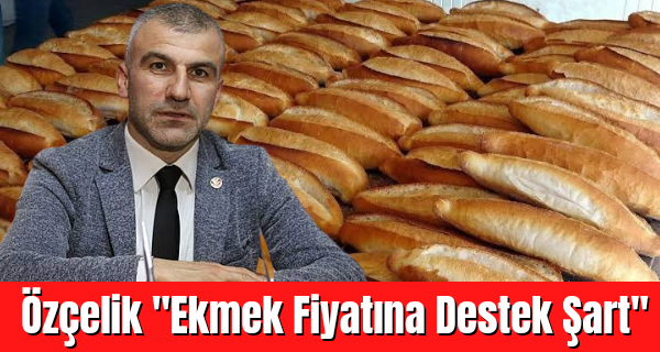 BBP Rize İl Başkanı Özçelik ”Ekmek Fiyatına Destek Şart”