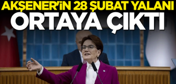 Meral Akşener’in 28 Şubat yalanı ortaya çıktı
