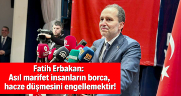 Fatih Erbakan: Asıl marifet insanların borca, hacze düşmesini engellemektir!