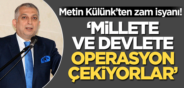 Metin Külünk’ten zam isyanı! ‘Operasyon çekiyorlar’