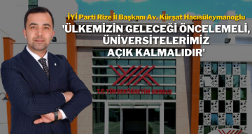 İYİ Parti Rize İl Başkanı Hacısüleymanoğlu ‘Ülkemizin geleceği öncelemeli, üniversitelerimiz açık kalmalıdır’