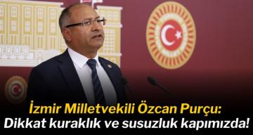 CHP’li Purçu: Dikkat kuraklık ve susuzluk kapımızda!
