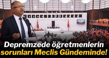 Depremzede öğretmenlerin sorunları Meclis Gündeminde!