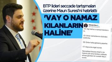 BTP lideri seccade tartışmaları üzerine Maun Suresi’ni hatırlattı