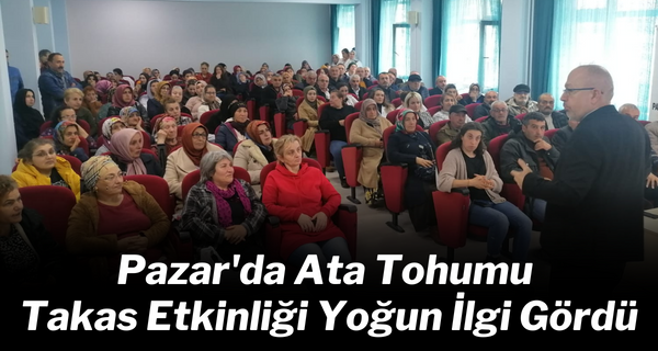 Pazar’da Ata Tohumu Takas Etkinliği Yoğun İlgi Gördü