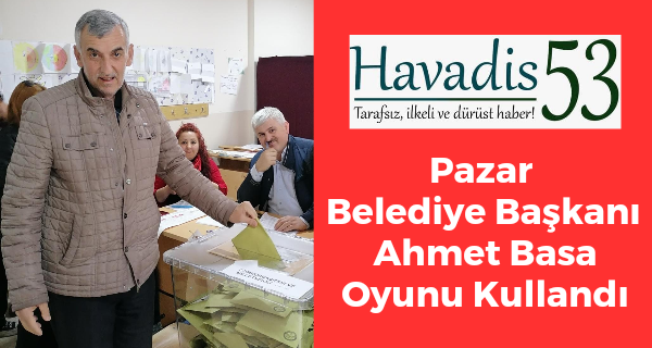 Pazar Belediye Başkanı Ahmet Basa Oyunu Kullandı