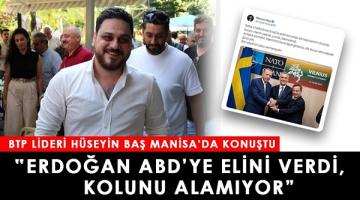BTP Genel Başkanı Hüseyin Baş: “Erdoğan ABD’ye elini verdi kolunu alamıyor”