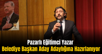 Pazarlı Eğitimci Yazar Belediye Başkan Aday Adaylığına Hazırlanıyor