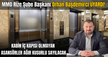 MMO Rize Şube Başkanı UYARDI! Kabin İç Kapısı Olmayan Asansörler Ağır Kusurlu Sayılacak