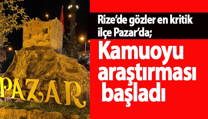 Rize’de gözler en kritik ilçe Pazar’da; Kamuoyu araştırması başladı