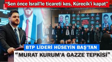 Hüseyin Baş: Sen önceİsrail’le ticareti kes, Kürecik’i kapat